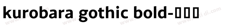 kurobara gothic bold字体转换 kurobara gothic bold字体转换